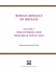Roman Mosaics of Britain : Volume V - Discoveries and Research Since 2010