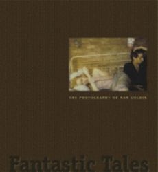 Fantastic Tales : The Photography of Nan Goldin