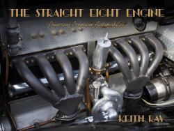 The Straight Eight Engine : Powering the Premium Automobiles of the Twenties and Thirties