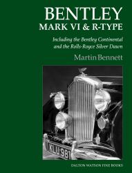 Bentley Mark VI and R-Type : Including the Bentley Continental and the Rolls-Royce Silver Dawn