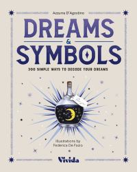 Dreams and Symbols : 300 Simple Ways to Decode Your Dreams