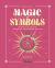 Magic and Symbols : 300 Symbols to Discover, Understand, and Experience the Magic Magic and Symbols : 300 Symbols to Discover, Understand, and Experience the Magic