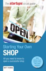 Starting Your Own Shop : All You Need to Know to Open a Successful Shop