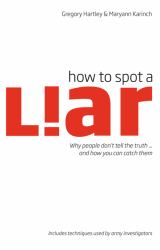 How to Spot a Liar : Why People Don't Tell the Truth... and How You Can Catch Them
