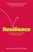 Resilience : Bounce Back from Whatever Life Throws at You