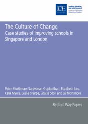 The Culture of Change : Case Studies of Improving Schools in Singapore and London