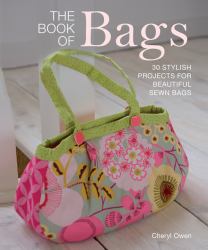 The Book of Bags : 30 Stylish Projects for Beautiful Sewn Bags