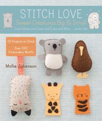 Stitch Love: Sweet Creatures Big and Small : Cute Kitties and Cows and Cubs and More... and a Yeti