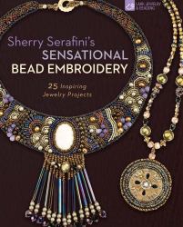 Sherry Serafini's Sensational Bead Embroidery : 25 Inspiring Jewelry Projects