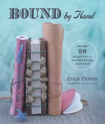 Bound by Hand : More Than 20 Beautifully Handcrafted Journals