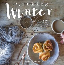 Making Winter : A Creative Guide for Surviving the Winter Months
