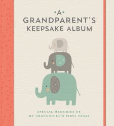 A Grandparent's Keepsake Album : Special Memories of My Grandchild's First Years