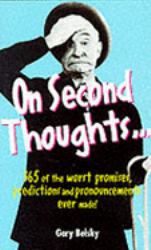 On Second Thoughts : 365 of the Worst Promises, Predictions and Pronouncements Ever Made!