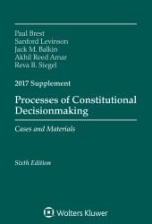Processes of Constitutional Decisionmaking : Cases and Material 2017 Supplement
