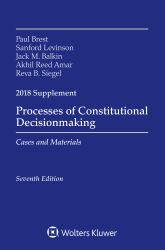Processes of Constitutional Decisionmaking : Cases and Material 2018 Supplement