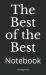 The Best of the Best : Notebook The Best of the Best : Notebook