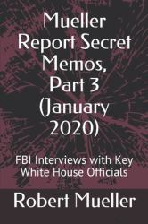 Mueller Report Secret Memos, Part 3 (January 2020) : FBI Interviews with Key White House Officials