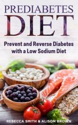Prediabetes Diet : 2 Books in 1. Prevent and Reverse Diabetes with a Low Sodium Diet