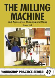 The Milling Machine : Accessories, Choosing and Using