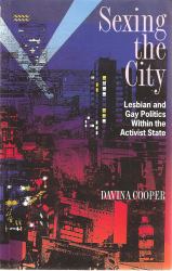 Sexing the City : Lesbian and Gay Politics Within the Activist State