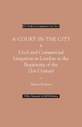 A Court in the City : Civil and Commercial Litigation in London at the Beginning of the 21st Century