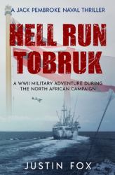 Hell Run Tobruk : A WWII Military Adventure During the North African Campaign