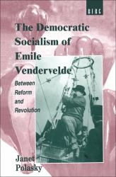 The Democratic Socialism of Emile Vandervelde : Between Reform and Revolution