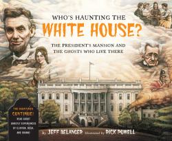 Who's Haunting the White House? : The President's Mansion and the Ghosts Who Live There