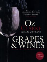 Oz Clarke: Grapes and Wines : A Comprehensive Guide to Varieties and Flavours