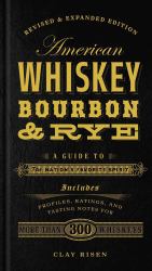 American Whiskey, Bourbon and Rye : A Guide to the Nation's Favorite Spirit - a Cocktail Book