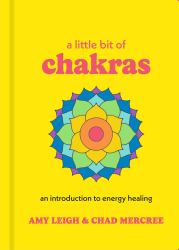 A Little Bit of Chakras : An Introduction to Energy Healing
