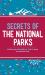 Secrets of the National Parks : Weird and Wonderful Facts about America's Natural Wonders