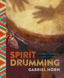 Spirit Drumming : A Guide to the Healing Power of Rhythm