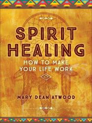 Spirit Healing : How to Make Your Life Work
