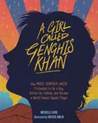 A Girl Called Genghis Khan : How Maria Toorpakai Wazir Pretended to Be a Boy, Defied the Taliban, and Became a World Famous Squash Player