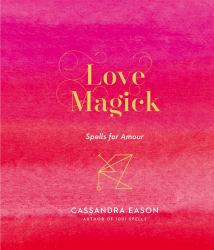 Love Magick : Spells for Amour