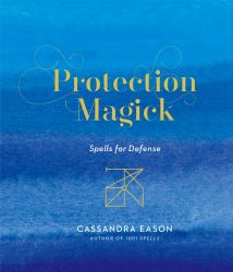 Protection Magick : Spells for Defense
