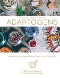 Adaptogens : Herbs for Longevity and Everyday Wellness