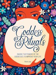Goddess Rituals : Invoke the Powers of the Goddesses to Improve Your Life
