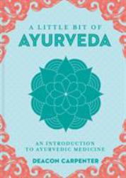 A Little Bit of Ayurveda : An Introduction to Ayurvedic Medicine