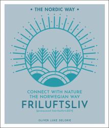 Friluftsliv : Connect with Nature the Norwegian Way