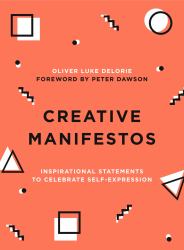 Creative Manifestos : Inspirational Statements to Celebrate Self-Expression