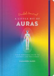 A Little Bit of Auras Guided Journal : Your Personal Path to Energy and Wellness