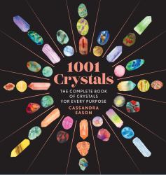 1001 Crystals : The Complete Book of Crystals for Every Purpose