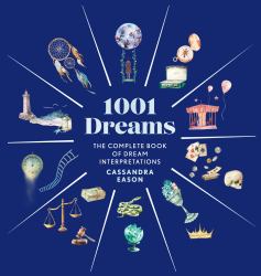 1001 Dreams : The Complete Book of Dream Interpretations - a Dream Dictionary