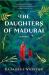 The Daughters of Madurai : A Novel The Daughters of Madurai : A Novel