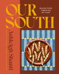 Our South : Black Food Through My Lens - a Cookbook