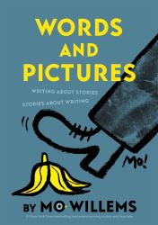 Words and Pictures by Mo Willems : Writing about Stories, Stories about Writing