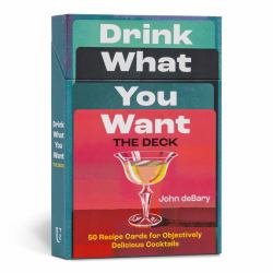 Drink What You Want: the Deck : 50 Recipe Cards for Objectively Delicious Cocktails