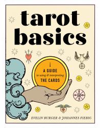 Tarot Basics : A Guide to Using and Interpreting the Cards